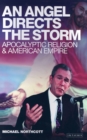 An Angel Directs the Storm : Apocalyptic Religion and American Empire - eBook