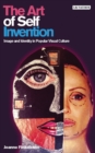 The Art of Self Invention : Image and Identity in Popular Visual Culture - eBook