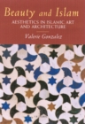 Beauty and Islam : Aesthetics in Islamic Art and Architecture - eBook