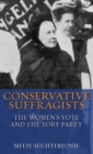 Conservative Suffragists : The Women's Vote and the Tory Party - eBook