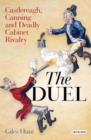 The Duel : Castlereagh, Canning and Deadly Cabinet Rivalry - eBook