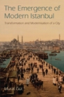 The Emergence of Modern Istanbul : Transformation and Modernisation of a City - eBook