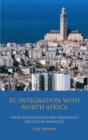 EU Integration with North Africa : Trade Negotiations and Democracy Deficits in Morocco - eBook