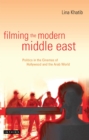 Filming the Modern Middle East : Politics in the Cinemas of Hollywood and the Arab World - eBook