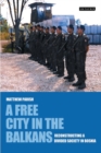 A Free City in the Balkans : Reconstructing a Divided Society in Bosnia - eBook