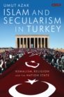 Islam and Secularism in Turkey : Kemalism, Religion and the Nation State - eBook
