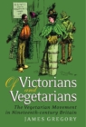 Of Victorians and Vegetarians : The Vegetarian Movement in Nineteenth-Century Britain - eBook