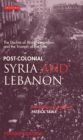 Post-colonial Syria and Lebanon : The Decline of Arab Nationalism and the Triumph of the State - eBook