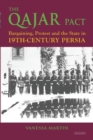 The Qajar Pact : Bargaining, Protest and the State in Nineteenth-Century Persia - eBook