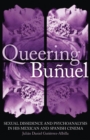 Queering Bunuel : Sexual Dissidence and Psychoanalysis in His Mexican and Spanish Cinema - eBook