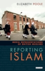Reporting Islam : Media Representations of British Muslims - eBook