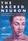 The Sacred Neuron : Discovering the Extraordinary Links Between Science and Religion - eBook