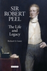 Sir Robert Peel : The Life and Legacy - eBook