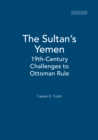The Sultan's Yemen : 19th-Century Challenges to Ottoman Rule - eBook