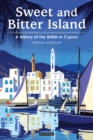 Sweet and Bitter Island : A History of the British in Cyprus - eBook