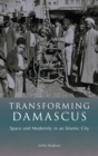 Transforming Damascus : Space and Modernity in an Islamic City - eBook