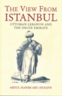 The View from Istanbul : Ottoman Lebanon and the Druze Emirate - eBook