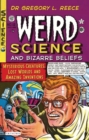 Weird Science and Bizarre Beliefs : Mysterious Creatures, Lost Worlds and Amazing Inventions - eBook