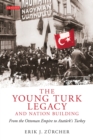 The Young Turk Legacy and Nation Building : From the Ottoman Empire to AtatuRk's Turkey - eBook