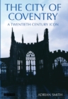 The City of Coventry : A Twentieth Century Icon - eBook