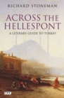 Across the Hellespont : A Literary Guide to Turkey - eBook