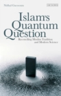 Islam's Quantum Question : Reconciling Muslim Tradition and Modern Science - eBook