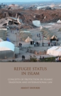 Refugee Status in Islam : Concepts of Protection in Islamic Tradition and International Law - eBook
