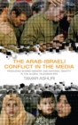 The Arab-Israeli Conflict in the Media : Producing Shared Memory and National Identity in the Global Television Era - eBook