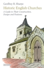 Historic English Churches : A Guide to Their Construction, Design and Features - eBook
