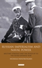 Russian Imperialism and Naval Power : Military Strategy and the Build-Up to the Russo-Japanese War - eBook