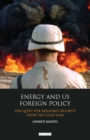 Energy and US Foreign Policy : The Quest for Resource Security After the Cold War - eBook