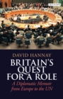 Britain's Quest for a Role : A Diplomatic Memoir from Europe to the Un - eBook