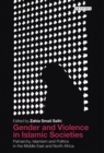 Gender and Violence in Islamic Societies : Patriarchy, Islamism and Politics in the Middle East and North Africa - eBook