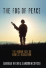The Fog of Peace : The Human Face of Conflict Resolution - eBook