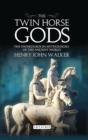 The Twin Horse Gods : The Dioskouroi in Mythologies of the Ancient World - eBook