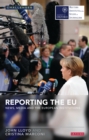 Reporting the EU : News, Media and the European Institutions - eBook