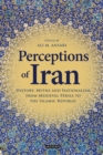 Perceptions of Iran : History, Myths and Nationalism from Medieval Persia to the Islamic Republic - eBook