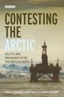 Contesting the Arctic : Politics and Imaginaries in the Circumpolar North - eBook
