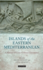 The Islands of the Eastern Mediterranean : A History of Cross-Cultural Encounters - eBook
