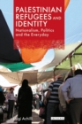 Palestinian Refugees and Identity : Nationalism, Politics and the Everyday - eBook