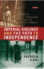Imperial Violence and the Path to Independence : India, Ireland and the Crisis of Empire - eBook