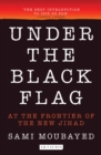 Under the Black Flag : An Exclusive Insight into the Inner Workings of Isis - eBook