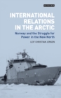 International Relations in the Arctic : Norway and the Struggle for Power in the New North - eBook