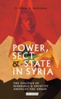 Power, Sect and State in Syria : The Politics of Marriage and Identity Amongst the Druze - eBook