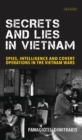 Secrets and Lies in Vietnam : Spies, Intelligence and Covert Operations in the Vietnam Wars - eBook