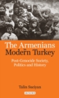 The Armenians in Modern Turkey : Post-Genocide Society, Politics and History - eBook