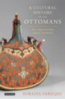 A Cultural History of the Ottomans : The Imperial Elite and its Artefacts - eBook