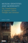 Muslim Identities and Modernity : The Transformation of Egyptian Culture, Thought and Literature - eBook