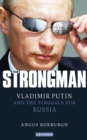 The Strongman : Vladimir Putin and the Struggle for Russia - eBook