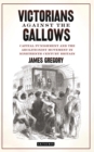 Victorians Against the Gallows : Capital Punishment and the Abolitionist Movement in Nineteenth Century Britain - eBook